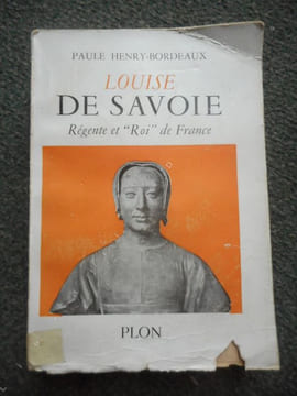 Louise de Savoie - Regente et "Roi" de France . HENRY-BORDEAUX Paule