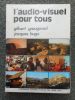 L'audio visuel pour tous . GRAUGNARD Gilbert et HUGO Jacques  