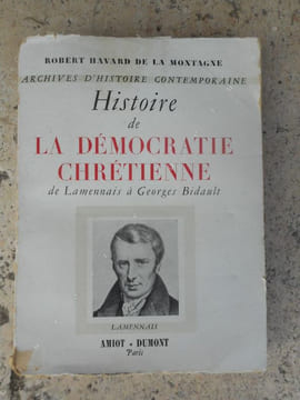 Histoire de la Democratie Chretienne - De Lamennais a Georges Bidault . HAVARD DE LA MONTAGNE Robert