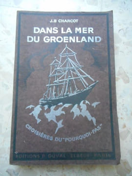 Dans la mer du Groenland - Croisieres du "Pourquoi-Pas ?" - Complete par une notice biographique de l'auteur et le recit du naufrage du "Pourquoi pas" ...