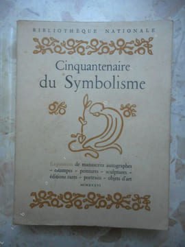 Cinquantenaire du symbolisme - Exposition de manuscrits autographes, estampes, peintures, sculptures, editions rares, pertraits, objets d'art - ...