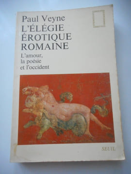 L'élégie érotique romaine : l'amour, la poésie et l'Occident.. Paul VEYNE