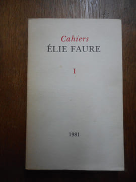 Cahiers Elie Faure I 1981 - (Esquisse d'une biographie d'Elie Faure par Yves Levy - le Napoléon d'Elie Faure par Jean Tulard - poètes de l'action les ...