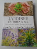 Jardiner en terrain sec - Avoir un beau jardin (presque) sans eau. Serge SCHALL