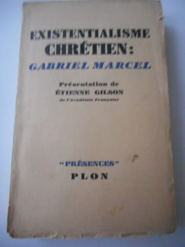 Existentialisme chretien : Gabriel Marcel - Presentation de Etienne Gilson. Presentation d'Etienne Gilson (Gabriel Marcel) 