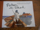 Retour du Tchad - Expedition sur les traces d'Andre Gide. Joel Alessandra / Attie Djouid Djar-Alnabi / Pascal Villecroix