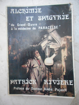 Alchimie & Spagyrie - du Grand-Oeuvre à la médecine de Paracelse. Patrick RIVIERE