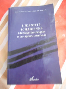 L'identité tchadienne - L'héritage des peuples et les apports extérieurs - Actes du colloque international célébrant le 30eme anniversaire de la ...