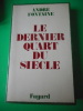 Le dernier quart du si&egrave;cle. Andre FONTAINE