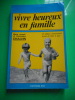 Vivre heureux en famille - Analyse transactionnelle et vie familiale. Marie Joseph et Dominique CHALVIN