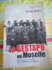 La Gestapo en Moselle - Une police au coeur de la r&eacute;sistance nazie. Cedric NEVEU