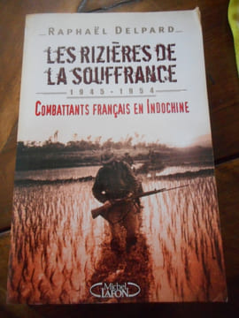 (Indochine) Les rizières de la souffrance - 1945-1954 - Combattants français en Indochine. Raphael DELPARD