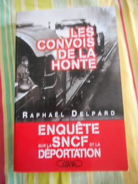 Les convois de la honte - Enquête sur la SNCF et la deportation. Raphael DELPARD