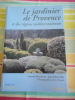 Le jardinier de Provence et des r&eacute;gions m&eacute;diterran&eacute;ennes - Photographies d'Eric Ossart - Pr&eacute;face de Michel Lis. Arnaud MAURIERES - Jean-Marie REY - ...