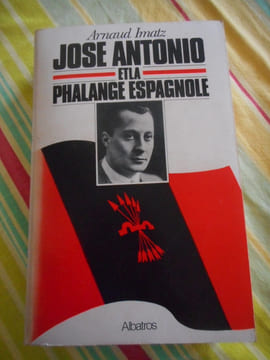 José Antonio et la Phalange Espagnole. Arnaud IMATZ