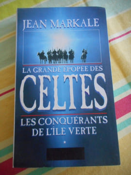 La grande épopée des celtes - Tome 1 - Les conquèrants de l'île verte . Jean MARKALE