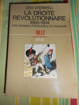 La droite révolutionnaire 1885-1914 - Les origines françaises du fascisme . Zeev STERNHELL