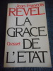 La grace de l'&eacute;tat. Jean-Fran&ccedil;ois REVEL