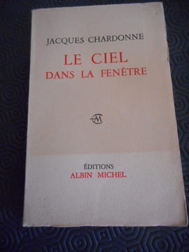 Le ciel dans la fenêtre. Jacques CHARDONNE