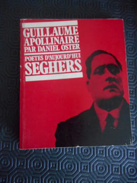 (Biographie) Guillaume Apollinaire - Poètes d'aujourd'hui n°227. Daniel OSTER / (Guillaume Apollinaire)