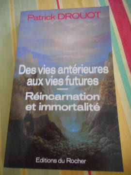 Des vies antèrieures aux vies futures - Réincarnatio et immortalité. Patrick DROUOT