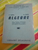 Algebre - Ecoles nationales professionnelles, col&egrave;ges techniques et modernes, cours compl&eacute;mentaires et candidats aux concours administratifs. R. ...
