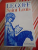 Saint Louis. Jacques Le GOFF