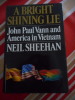 A Bright Shining Lie: John Paul Vann and America in Vietnam - John Paul Vann and America in Vietnam. Neil SHEEHAN