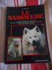 Le Samoyede . Origine, standard, choix du chiot, &eacute;levage, dressage, alimentation, maladies et traitements, courses de traineau et de sleddog. R. ...