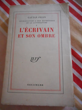 Introduction à une esthétique de la litterature - Tome 1 - L'écrivain et son ombre. Gaetan PICON