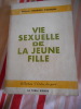 Vie sexuelle de la jeune fille. Docteur Georges VALENSIN