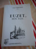 Euzet, mon pays - Contribution &agrave; l'histoire de quelques villages de l'Uz&egrave;ge. Andr&eacute; BERNARDY