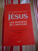 Un certain juif - Jesus - Les donn&eacute;es de l'histoire - Tome I - Les sources, les origines, les dates. John P. MEIER
