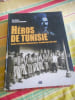Heros de Tunisie - Spahis et tirailleurs d'Ahmed Bey 1er &agrave; Lamine Bey 1837-1957. Eric DEROO - Pascal Le PAUTREMAT