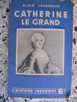 Catherine le grand - Le roman d'un couple imperial. Alain Landreaux