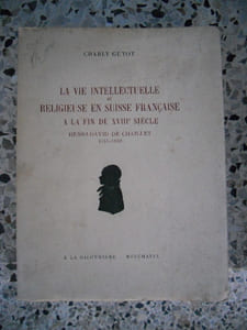 La vie intellectuelle et religieuse en Suisse francaise a la fin du XVIII* siecle - Henri-David de Chaillet 1751-1823