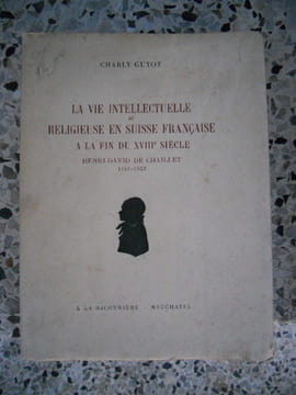 La vie intellectuelle et religieuse en Suisse francaise a la fin du XVIII* siecle - Henri-David de Chaillet 1751-1823. Charly Guyot