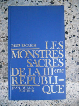 Les monstres sacres de la IIIeme Republique. Rene Escaich