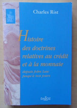 Histoire des doctrines relatives au crédit et à la monnaie depuis John Law jusqu'à nos jours.. Rist, Charles