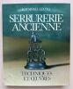 Serrurerie ancienne. Techniques et œuvres.. Lecoq, Raymond