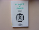 La Dignité de l'Homme.
Actes du Colloque tenu à la Sorbonne-Paris IV en novembre 1992. Pierre Magnard