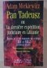 Pan Tadeusz ou la dernière expédition judiciaire en Lituanie. Scènes de la vie nobiliaire des années 1811 et 1812 en douze chants.. Mickiewicz, Adam