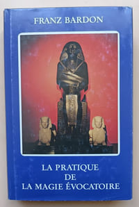 La pratique de la magie évocatoire. Instructions pour évoquer les Êtres spirituels vivant sur les Sphères qui nous environnent.
