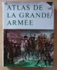 Atlas de la Grande Armée : Napoléon et ses campagnes 1803-1815.. Quennevat, Jean-Claude