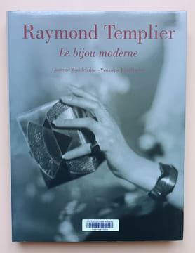 Raymond Templier - Le bijou moderne.. Mouillefarine, Laurence / Ristelhueber, Véronique