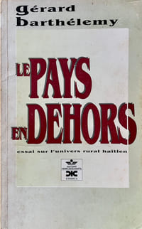 Le Pays en dehors. Essai sur l'univers rural haïtien. 