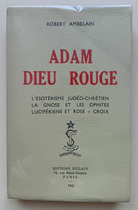 Adam Dieu rouge : L'Ésotérisme judéo-chrétien. La Gnose et les Ophites. Lucifériens et Rose + Croix