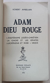 Adam Dieu rouge : L'Ésotérisme judéo-chrétien. La Gnose et les Ophites. Lucifériens et Rose + Croix