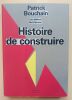 Histoire de Construire. Bouchain, Patrick / Julienne, Loïc / Tajchman, Alice