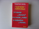 La Perversion Mathématique.
Le trucage des élections?
Le Scandale des maths!
La manipulation des masses.... Upinsky Arnaud- Aaron
